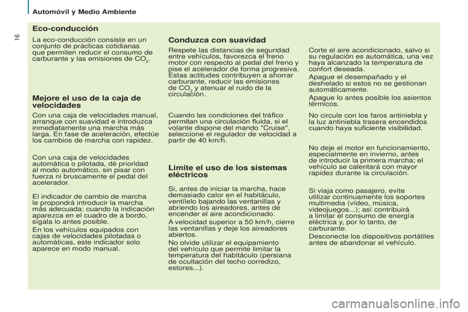 CITROEN BERLINGO MULTISPACE 2017 Manuales de Empleo (in Spanish) 16
Automóvil y Medio Ambiente
Berlingo2VP_es_Chap02_eco-conduite_ed02-2016
La eco-conducción consiste en un
conjunto de prácticas cotidianas
que permiten reducir el consumo de
carburante y las e CITROEN BERLINGO MULTISPACE 2017 Manuales de Empleo (in Spanish) 16
Automóvil y Medio Ambiente
Berlingo2VP_es_Chap02_eco-conduite_ed02-2016
La eco-conducción consiste en un
conjunto de prácticas cotidianas
que permiten reducir el consumo de
carburante y las e