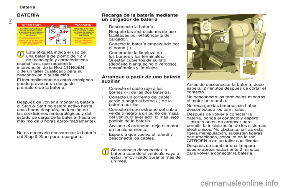 CITROEN BERLINGO MULTISPACE 2017 Manuales de Empleo (in Spanish) 170
Berlingo2VP_es_Chap08_Aide-rapide_ed02-2016
BATERÍA
Antes de desconectar la batería, debe
esperar 2 minutos después de cortar el
contacto.
No desconecte los terminales mientras
el motor en CITROEN BERLINGO MULTISPACE 2017 Manuales de Empleo (in Spanish) 170
Berlingo2VP_es_Chap08_Aide-rapide_ed02-2016
BATERÍA
Antes de desconectar la batería, debe
esperar 2 minutos después de cortar el
contacto.
No desconecte los terminales mientras
el motor en