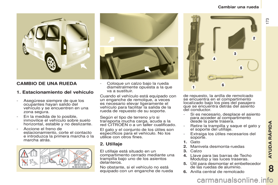 CITROEN BERLINGO MULTISPACE 2017 Manuales de Empleo (in Spanish) 173
Berlingo2VP_es_Chap08_Aide-rapide_ed02-2016
Cambiar una rueda
Berlingo2VP_es_Chap08_Aide-rapide_ed02-2016
1. Estacionamiento del vehículo
- Asegúrese siempre de que los
ocupantes hayan salido d CITROEN BERLINGO MULTISPACE 2017 Manuales de Empleo (in Spanish) 173
Berlingo2VP_es_Chap08_Aide-rapide_ed02-2016
Cambiar una rueda
Berlingo2VP_es_Chap08_Aide-rapide_ed02-2016
1. Estacionamiento del vehículo
- Asegúrese siempre de que los
ocupantes hayan salido d