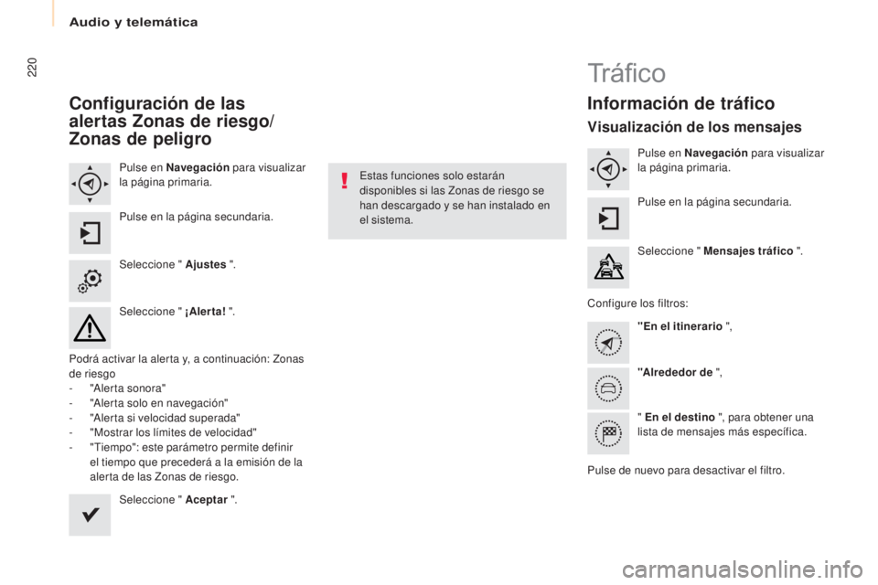 CITROEN BERLINGO MULTISPACE 2017 Manuales de Empleo (in Spanish) Audio y telemática
220
Berlingo2VP_es_Chap10a_SMEGplus_ed02-2016
Configuración de las
alertas z onas de riesgo/
zona
s de peligro
Pulse en Navegación para visualizar
la página primaria.
Pulse CITROEN BERLINGO MULTISPACE 2017 Manuales de Empleo (in Spanish) Audio y telemática
220
Berlingo2VP_es_Chap10a_SMEGplus_ed02-2016
Configuración de las
alertas z onas de riesgo/
zona
s de peligro
Pulse en Navegación para visualizar
la página primaria.
Pulse