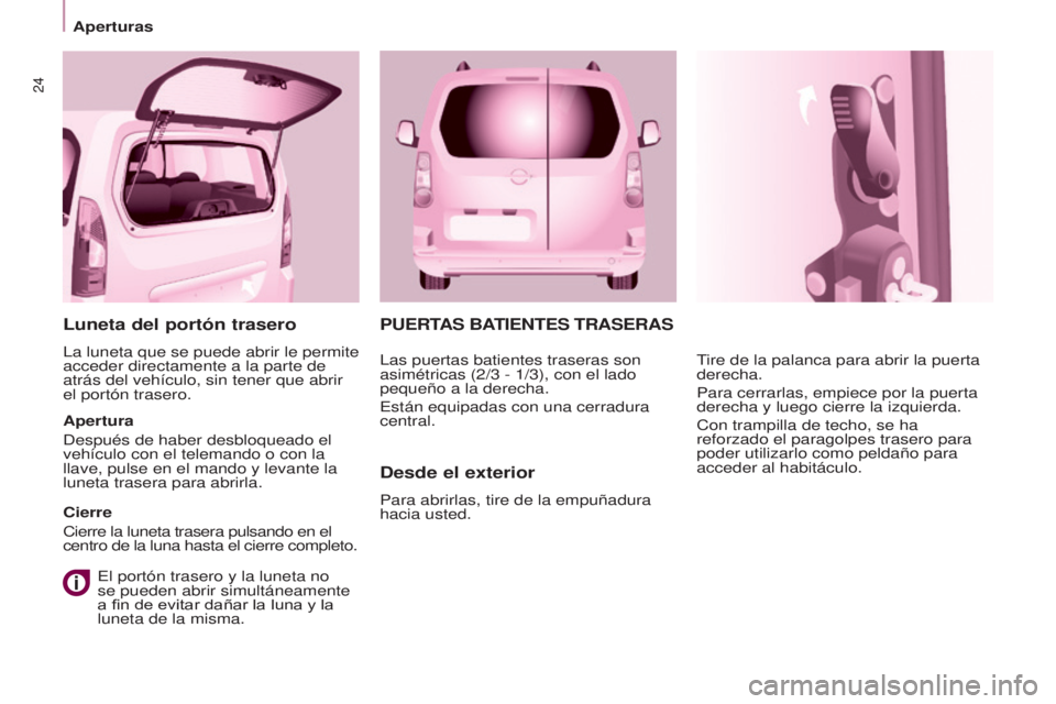 CITROEN BERLINGO MULTISPACE 2017 Manuales de Empleo (in Spanish) 24
Aperturas
Berlingo2VP_es_Chap03_Pret-a-partir_ed02-2016
PUERTAS BATIENTES TRASERAS
Desde el exterior
Para abrirlas, tire de la empuñadura
hacia usted.Tire de la palanca para abrir la puerta
dere CITROEN BERLINGO MULTISPACE 2017 Manuales de Empleo (in Spanish) 24
Aperturas
Berlingo2VP_es_Chap03_Pret-a-partir_ed02-2016
PUERTAS BATIENTES TRASERAS
Desde el exterior
Para abrirlas, tire de la empuñadura
hacia usted.Tire de la palanca para abrir la puerta
dere