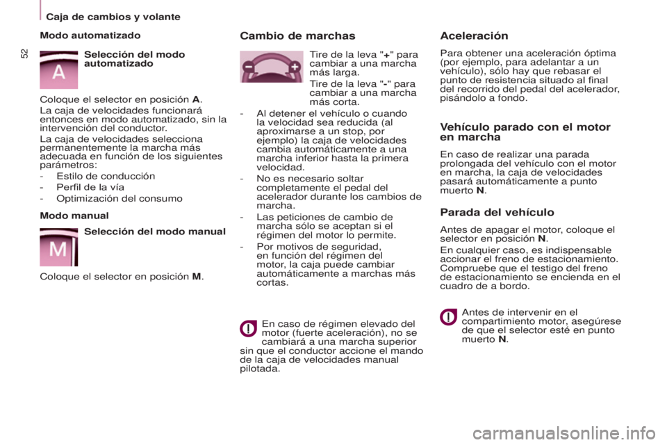 CITROEN BERLINGO MULTISPACE 2017 Manuales de Empleo (in Spanish) 52
Berlingo2VP_es_Chap03_Pret-a-partir_ed02-2016Berlingo2VP_es_Chap03_Pret-a-partir_ed02-2016
Aceleración
Para obtener una aceleración óptima
(por ejemplo, para adelantar a un
vehículo), sólo h CITROEN BERLINGO MULTISPACE 2017 Manuales de Empleo (in Spanish) 52
Berlingo2VP_es_Chap03_Pret-a-partir_ed02-2016Berlingo2VP_es_Chap03_Pret-a-partir_ed02-2016
Aceleración
Para obtener una aceleración óptima
(por ejemplo, para adelantar a un
vehículo), sólo h