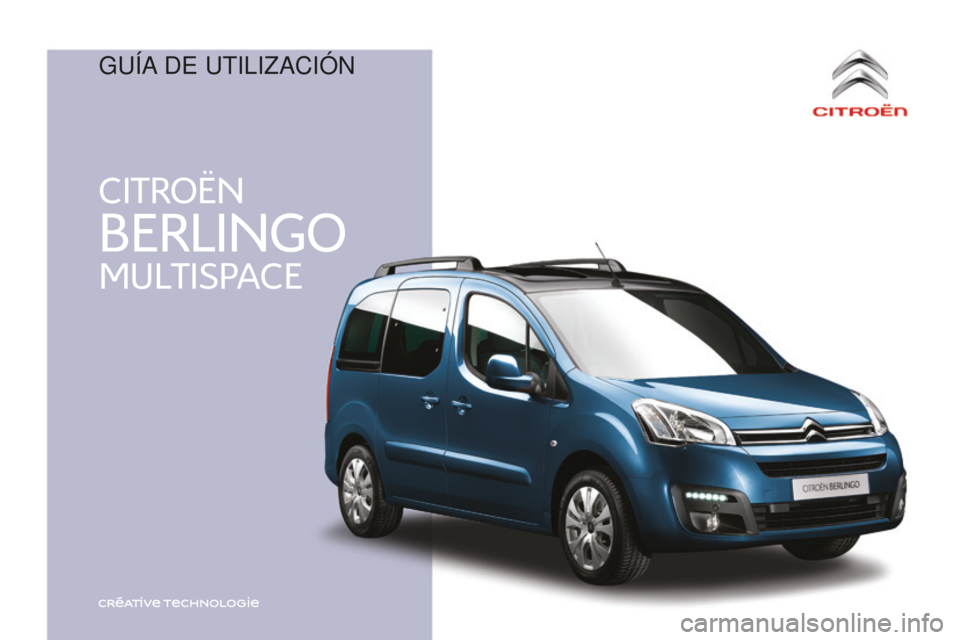 CITROEN BERLINGO MULTISPACE 2016  Manuales de Empleo (in Spanish) CITROËN
MULTISPACE
BERLINGO
Berlingo-2-VP_es_Chap00_couv-debut_ed01-2016
Guía de utilizaCión 