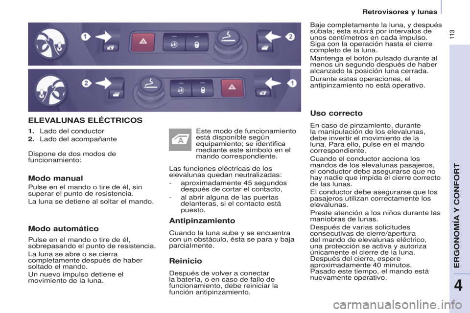 CITROEN BERLINGO MULTISPACE 2016 Manuales de Empleo (in Spanish) 11 3
Berlingo-2-VP_es_Chap04_ergonomie_ed01-2016
Retrovisores y lunas
ELEVALUNAS ELÉCTRICOS
Baje completamente la luna, y después
súbala; esta subirá por intervalos de
unos centímetros en cada CITROEN BERLINGO MULTISPACE 2016 Manuales de Empleo (in Spanish) 11 3
Berlingo-2-VP_es_Chap04_ergonomie_ed01-2016
Retrovisores y lunas
ELEVALUNAS ELÉCTRICOS
Baje completamente la luna, y después
súbala; esta subirá por intervalos de
unos centímetros en cada