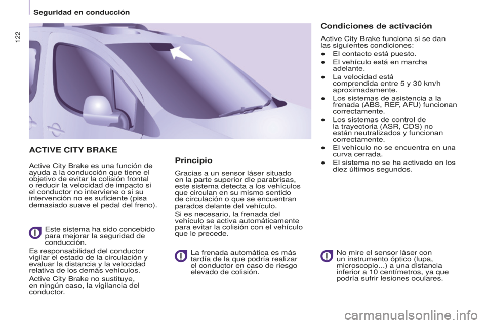 CITROEN BERLINGO MULTISPACE 2016 Manuales de Empleo (in Spanish) 122
Berlingo-2-VP_es_Chap05_Securite_ed01-2016
ACTIVE CITY BRAKE
active City Brake es una función de
ayuda a la conducción que tiene el
objetivo de evitar la colisión frontal
o reducir la veloci CITROEN BERLINGO MULTISPACE 2016 Manuales de Empleo (in Spanish) 122
Berlingo-2-VP_es_Chap05_Securite_ed01-2016
ACTIVE CITY BRAKE
active City Brake es una función de
ayuda a la conducción que tiene el
objetivo de evitar la colisión frontal
o reducir la veloci