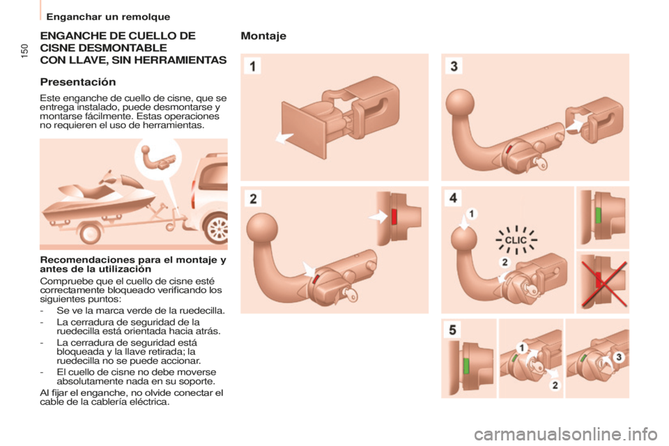 CITROEN BERLINGO MULTISPACE 2016 Manuales de Empleo (in Spanish) 150
Berlingo-2-VP_es_Chap06_accessoire_ed01-2016
ENGANCHE DE CUELLO DE
CISNE DESMONT
ABLE
CON LLA
VE
, SIN HERRAMIENT
AS
Presentación
este enganche de cuello de cisne, que se
entrega instalad CITROEN BERLINGO MULTISPACE 2016 Manuales de Empleo (in Spanish) 150
Berlingo-2-VP_es_Chap06_accessoire_ed01-2016
ENGANCHE DE CUELLO DE
CISNE DESMONT
ABLE
CON LLA
VE
, SIN HERRAMIENT
AS
Presentación
este enganche de cuello de cisne, que se
entrega instalad