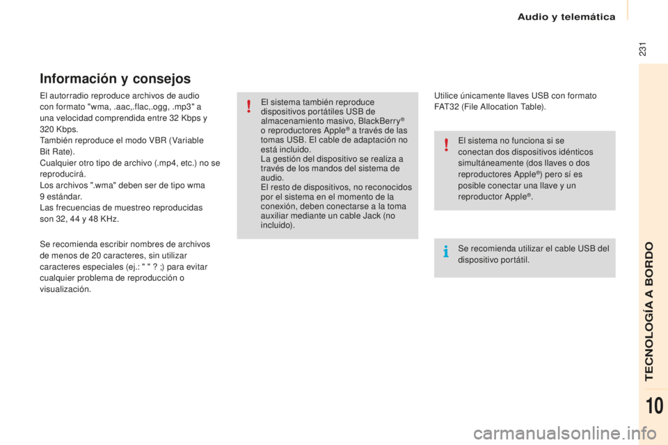 CITROEN BERLINGO MULTISPACE 2016 Manuales de Empleo (in Spanish) Audio y telemática
231
Berlingo-2-VP_es_Chap10a_SMeGplus_ed01-2016
el autorradio reproduce archivos de audio
c on formato "wma, .aac,.flac,.ogg, .mp3" a
una velocidad comprendida entre 32
CITROEN BERLINGO MULTISPACE 2016 Manuales de Empleo (in Spanish) Audio y telemática
231
Berlingo-2-VP_es_Chap10a_SMeGplus_ed01-2016
el autorradio reproduce archivos de audio
c on formato "wma, .aac,.flac,.ogg, .mp3" a
una velocidad comprendida entre 32