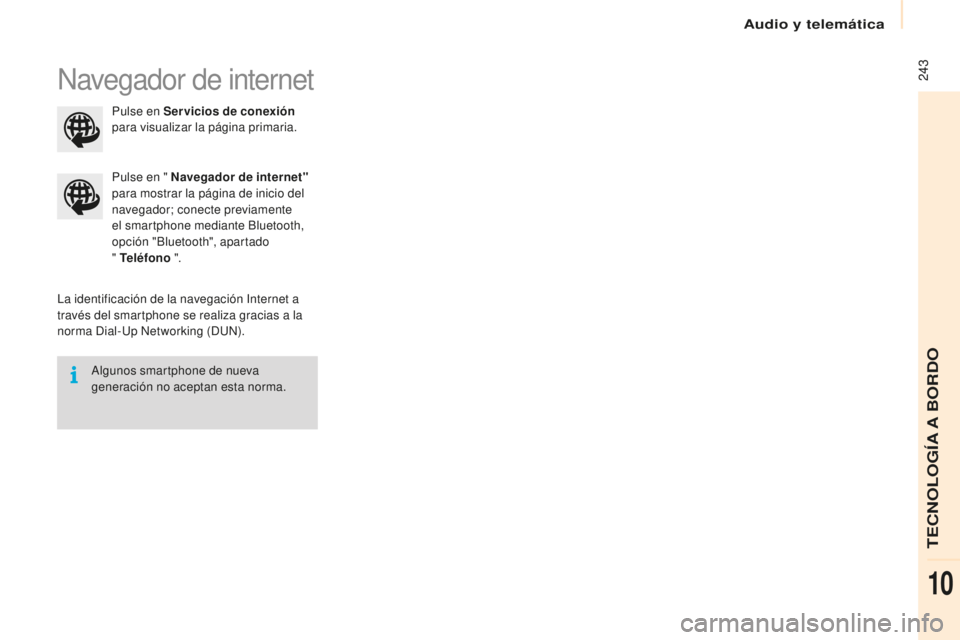 CITROEN BERLINGO MULTISPACE 2016 Manuales de Empleo (in Spanish) Audio y telemática
243
Berlingo-2-VP_es_Chap10a_SMeGplus_ed01-2016
navegador de internet
la identificación de la navegación int ernet a
través del smartphone se realiza gracias a la
norma
dia
CITROEN BERLINGO MULTISPACE 2016 Manuales de Empleo (in Spanish) Audio y telemática
243
Berlingo-2-VP_es_Chap10a_SMeGplus_ed01-2016
navegador de internet
la identificación de la navegación int ernet a
través del smartphone se realiza gracias a la
norma
dia