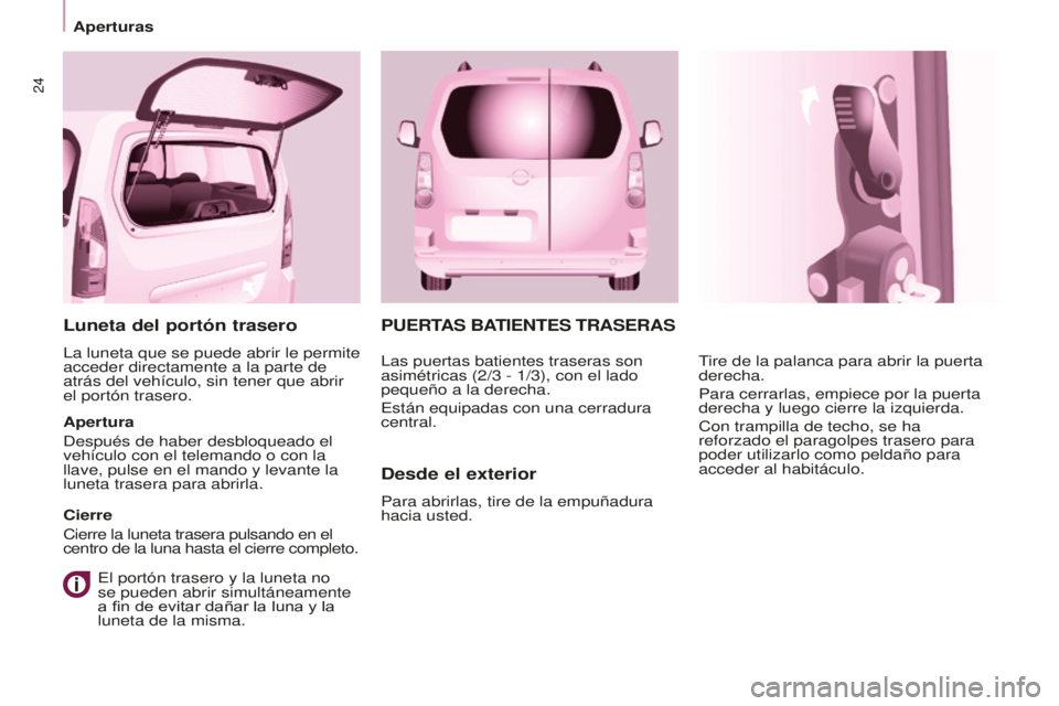 CITROEN BERLINGO MULTISPACE 2016 Manuales de Empleo (in Spanish) 24
Aperturas
Berlingo-2-VP_es_Chap03_Pret-a-partir_ed01-2016
PUERTAS BATIENTES TRASERAS
Desde el exterior
Para abrirlas, tire de la empuñadura
hacia usted.
tire de la palanca para abrir la puerta
d CITROEN BERLINGO MULTISPACE 2016 Manuales de Empleo (in Spanish) 24
Aperturas
Berlingo-2-VP_es_Chap03_Pret-a-partir_ed01-2016
PUERTAS BATIENTES TRASERAS
Desde el exterior
Para abrirlas, tire de la empuñadura
hacia usted.
tire de la palanca para abrir la puerta
d