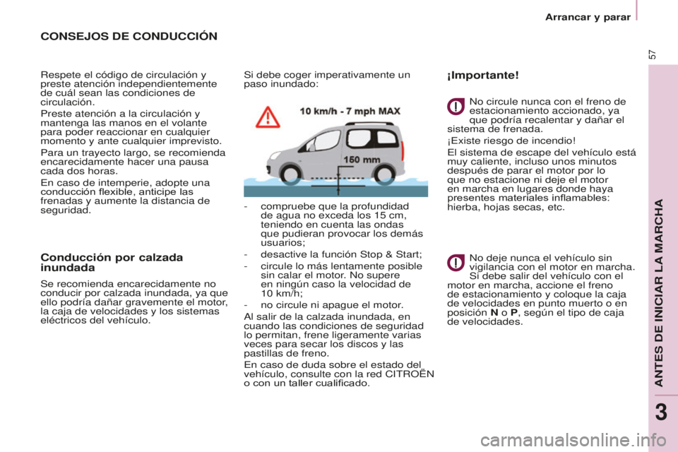 CITROEN BERLINGO MULTISPACE 2016 Manuales de Empleo (in Spanish) 57
Berlingo-2-VP_es_Chap03_Pret-a-partir_ed01-2016
Arrancar y parar
CONSEJOS DE CONDUCCIÓN
Respete el código de circulación y
preste atención independientemente
de cuál sean las condiciones de CITROEN BERLINGO MULTISPACE 2016 Manuales de Empleo (in Spanish) 57
Berlingo-2-VP_es_Chap03_Pret-a-partir_ed01-2016
Arrancar y parar
CONSEJOS DE CONDUCCIÓN
Respete el código de circulación y
preste atención independientemente
de cuál sean las condiciones de