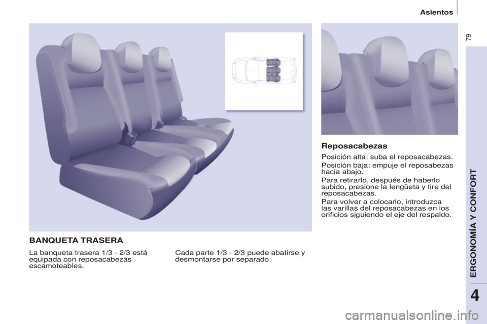 CITROEN BERLINGO MULTISPACE 2016 Manuales de Empleo (in Spanish) 79
Berlingo-2-VP_es_Chap04_ergonomie_ed01-2016
Asientos
BANqUETA TRASERA
Cada parte 1/3 - 2/3 puede abatirse y
desmontarse por separado.
Reposacabezas
la banqueta trasera 1/3 - 2/3 está
equipada c CITROEN BERLINGO MULTISPACE 2016 Manuales de Empleo (in Spanish) 79
Berlingo-2-VP_es_Chap04_ergonomie_ed01-2016
Asientos
BANqUETA TRASERA
Cada parte 1/3 - 2/3 puede abatirse y
desmontarse por separado.
Reposacabezas
la banqueta trasera 1/3 - 2/3 está
equipada c