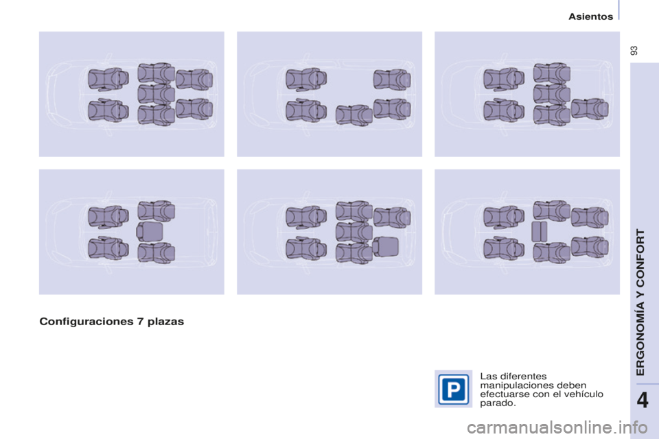 CITROEN BERLINGO MULTISPACE 2016 Manuales de Empleo (in Spanish) 93
Berlingo-2-VP_es_Chap04_ergonomie_ed01-2016
Asientos
Configuraciones 7 plazas
las diferentes
manipulaciones deben
efectuarse con el vehículo
parado.
eRGOnOMía Y COnFORt
4 CITROEN BERLINGO MULTISPACE 2016 Manuales de Empleo (in Spanish) 93
Berlingo-2-VP_es_Chap04_ergonomie_ed01-2016
Asientos
Configuraciones 7 plazas
las diferentes
manipulaciones deben
efectuarse con el vehículo
parado.
eRGOnOMía Y COnFORt
4