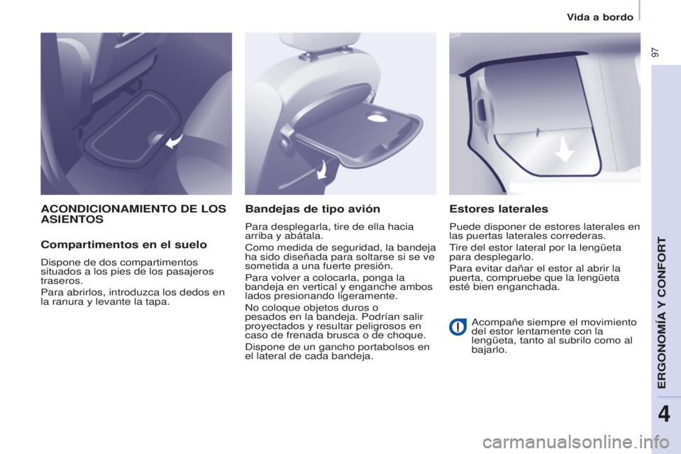 CITROEN BERLINGO MULTISPACE 2016 Manuales de Empleo (in Spanish) 97
Berlingo-2-VP_es_Chap04_ergonomie_ed01-2016
Vida a bordo
ACONDICIONAMIENTO DE LOS ASIENTOS
Compartimentos en el suelo
dispone de dos compartimentos
situados a los pies de los pasajeros
traseros. CITROEN BERLINGO MULTISPACE 2016 Manuales de Empleo (in Spanish) 97
Berlingo-2-VP_es_Chap04_ergonomie_ed01-2016
Vida a bordo
ACONDICIONAMIENTO DE LOS ASIENTOS
Compartimentos en el suelo
dispone de dos compartimentos
situados a los pies de los pasajeros
traseros.