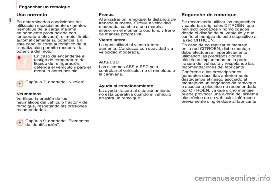 CITROEN BERLINGO MULTISPACE 2015 Manuales de Empleo (in Spanish) 146
Berlingo-2-VP_es_Chap06_accessoire_ed01-2015
Uso correcto
en determinadas condiciones de
utilización especialmente exigentes
(remolque de la carga máxima
en pendiente pronunciada con
tempera CITROEN BERLINGO MULTISPACE 2015 Manuales de Empleo (in Spanish) 146
Berlingo-2-VP_es_Chap06_accessoire_ed01-2015
Uso correcto
en determinadas condiciones de
utilización especialmente exigentes
(remolque de la carga máxima
en pendiente pronunciada con
tempera