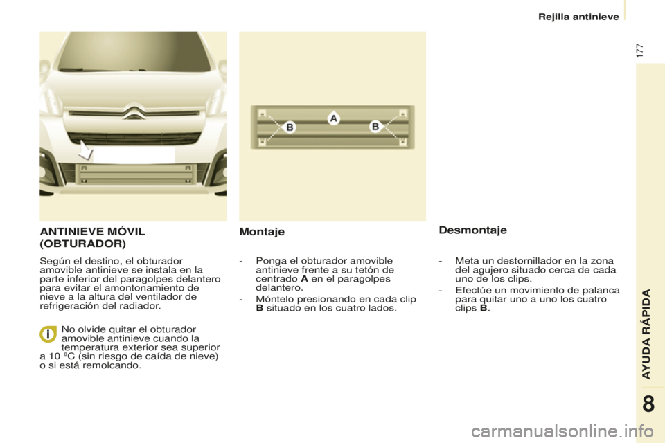 CITROEN BERLINGO MULTISPACE 2015 Manuales de Empleo (in Spanish) 177
Berlingo-2-VP_es_Chap08_aide-rapide_ed01-2015Berlingo-2-VP_es_Chap08_aide-rapide_ed01-2015
ANTINIEVE MÓVIL
( OBTURADOR )
Según el destino, el obturador
amovible antinieve se instala en la
par CITROEN BERLINGO MULTISPACE 2015 Manuales de Empleo (in Spanish) 177
Berlingo-2-VP_es_Chap08_aide-rapide_ed01-2015Berlingo-2-VP_es_Chap08_aide-rapide_ed01-2015
ANTINIEVE MÓVIL
( OBTURADOR )
Según el destino, el obturador
amovible antinieve se instala en la
par