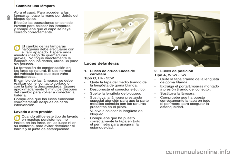 CITROEN BERLINGO MULTISPACE 2015 Manuales de Empleo (in Spanish) 180
Berlingo-2-VP_es_Chap08_aide-rapide_ed01-2015Berlingo-2-VP_es_Chap08_aide-rapide_ed01-2015
2. Luces de posición
T ipo A, W5W - 5W
-
Quite la tapa tirando de la lengüeta
de goma blanda.
-
e CITROEN BERLINGO MULTISPACE 2015 Manuales de Empleo (in Spanish) 180
Berlingo-2-VP_es_Chap08_aide-rapide_ed01-2015Berlingo-2-VP_es_Chap08_aide-rapide_ed01-2015
2. Luces de posición
T ipo A, W5W - 5W
-
Quite la tapa tirando de la lengüeta
de goma blanda.
-
e