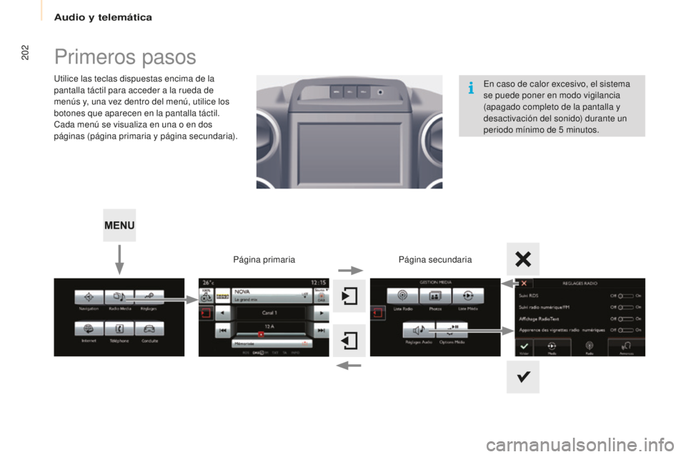 CITROEN BERLINGO MULTISPACE 2015 Manuales de Empleo (in Spanish) 202
Berlingo-2-VP_es_Chap10a_SMeGplus_ed01-2015
Primeros pasos
utilice las teclas dispuestas encima de la
pantalla táctil para acceder a la rueda de
menús y, una vez dentro del menú, utilice los CITROEN BERLINGO MULTISPACE 2015 Manuales de Empleo (in Spanish) 202
Berlingo-2-VP_es_Chap10a_SMeGplus_ed01-2015
Primeros pasos
utilice las teclas dispuestas encima de la
pantalla táctil para acceder a la rueda de
menús y, una vez dentro del menú, utilice los
