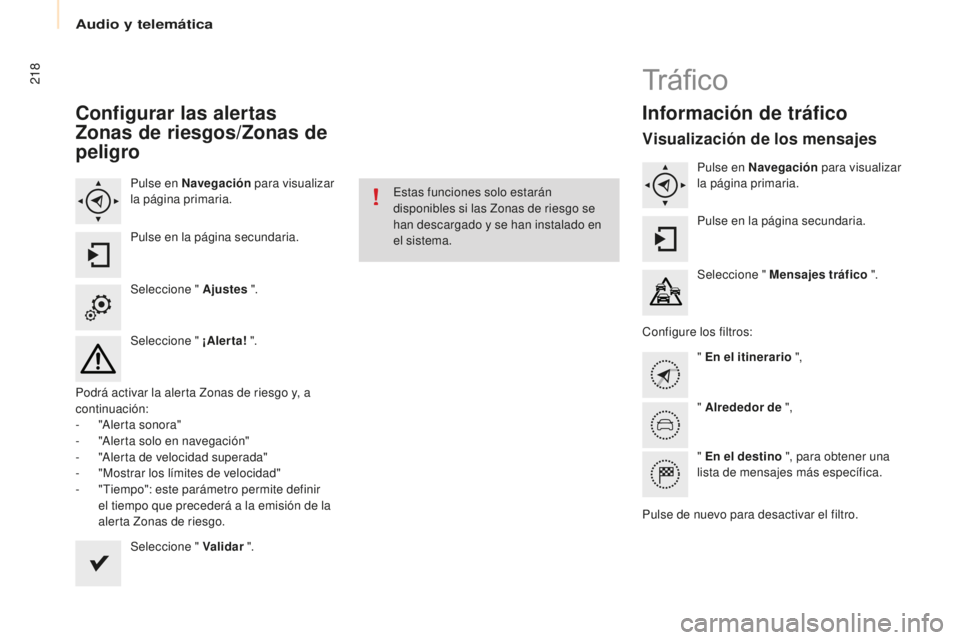 CITROEN BERLINGO MULTISPACE 2015 Manuales de Empleo (in Spanish) 218
Berlingo-2-VP_es_Chap10a_SMeGplus_ed01-2015
Configurar las alertas
z
onas de riesgos/
z
onas de
peligro
Pulse en Navegación para visualizar
la página primaria.
Pulse en la página secundari CITROEN BERLINGO MULTISPACE 2015 Manuales de Empleo (in Spanish) 218
Berlingo-2-VP_es_Chap10a_SMeGplus_ed01-2015
Configurar las alertas
z
onas de riesgos/
z
onas de
peligro
Pulse en Navegación para visualizar
la página primaria.
Pulse en la página secundari