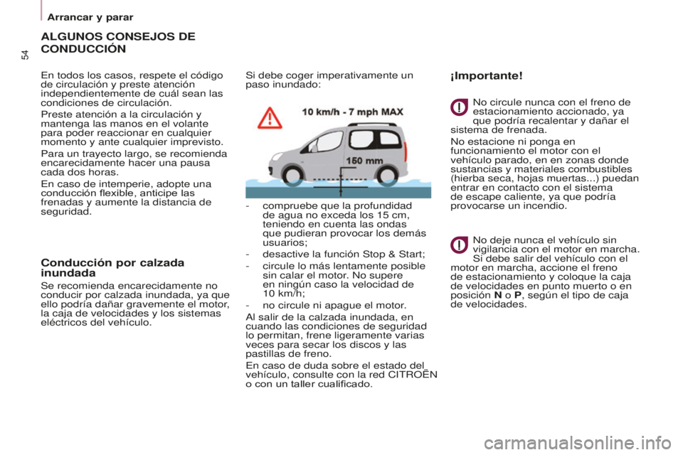 CITROEN BERLINGO MULTISPACE 2015 Manuales de Empleo (in Spanish) Berlingo-2-VP_es_Chap03_Pret-a-partir_ed01-2015
54
ALGUNOS CONSEJOS DE
CONDUCCIÓN
en todos los casos, respete el código
de circulación y preste atención
independientemente de cuál sean las
co CITROEN BERLINGO MULTISPACE 2015 Manuales de Empleo (in Spanish) Berlingo-2-VP_es_Chap03_Pret-a-partir_ed01-2015
54
ALGUNOS CONSEJOS DE
CONDUCCIÓN
en todos los casos, respete el código
de circulación y preste atención
independientemente de cuál sean las
co