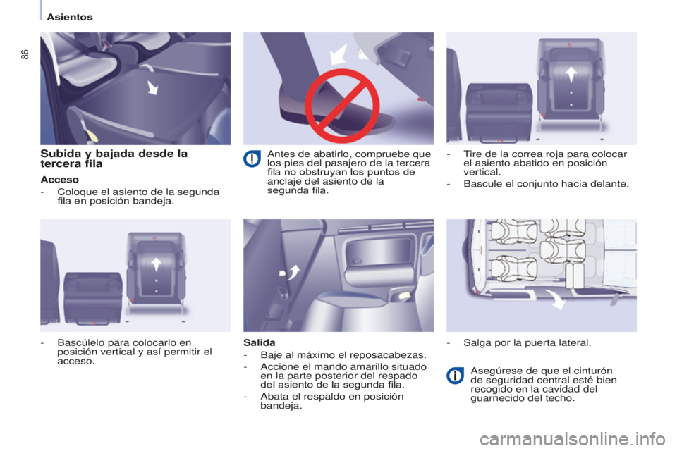 CITROEN BERLINGO MULTISPACE 2015 Manuales de Empleo (in Spanish) 86
Berlingo-2-VP_es_Chap04_ergonomie_ed01-2015Berlingo-2-VP_es_Chap04_ergonomie_ed01-2015
Subida y bajada desde la
tercera fila
Acceso
-
Coloque el asiento de la segunda
fila en posición bandeja.
CITROEN BERLINGO MULTISPACE 2015 Manuales de Empleo (in Spanish) 86
Berlingo-2-VP_es_Chap04_ergonomie_ed01-2015Berlingo-2-VP_es_Chap04_ergonomie_ed01-2015
Subida y bajada desde la
tercera fila
Acceso
-
Coloque el asiento de la segunda
fila en posición bandeja.