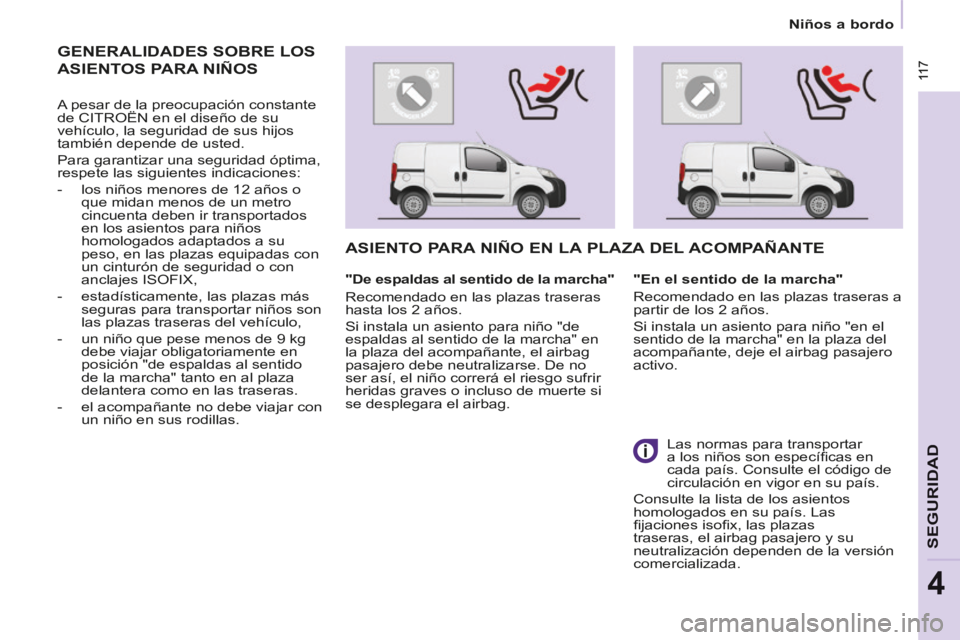 CITROEN BERLINGO MULTISPACE 2014 Manuales de Empleo (in Spanish) 11 7
Niños a bordo
Berlingo-2-VP-papier_es_Chap04_Securite_ed01-2014
11 7
SEGURIDAD
4
GENERALIDADES SOBRE LOS
ASIENTOS PARA NIÑOS
A pesar de la preocupación constante
de CITROËN en CITROEN BERLINGO MULTISPACE 2014 Manuales de Empleo (in Spanish) 11 7
Niños a bordo
Berlingo-2-VP-papier_es_Chap04_Securite_ed01-2014
11 7
SEGURIDAD
4
GENERALIDADES SOBRE LOS
ASIENTOS PARA NIÑOS
A pesar de la preocupación constante
de CITROËN en