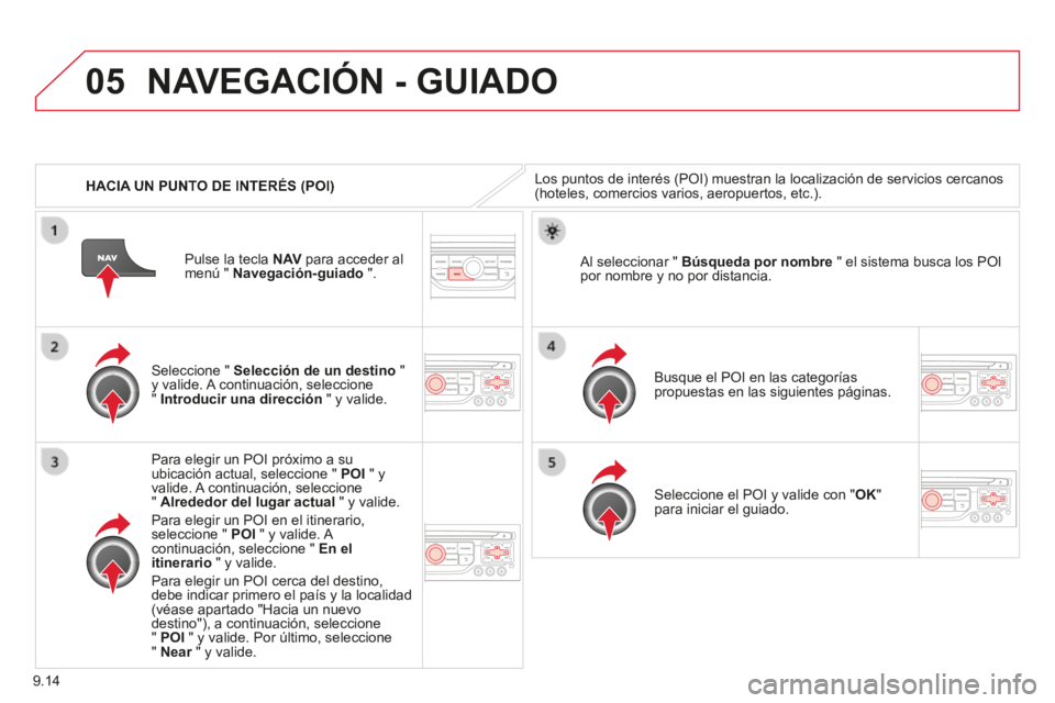 CITROEN BERLINGO MULTISPACE 2014 Manuales de Empleo (in Spanish) 9.14
05
Berlingo-2-VP-papier_es_Chap09b_RT6-2-7_ed01-2014
HACIA UN PUNTO DE INTERÉS (POI)
NAVEGACIÓN - GUIADO
Los puntos de interés (POI) muestran la localización de servicio\
s cercanos (h CITROEN BERLINGO MULTISPACE 2014 Manuales de Empleo (in Spanish) 9.14
05
Berlingo-2-VP-papier_es_Chap09b_RT6-2-7_ed01-2014
HACIA UN PUNTO DE INTERÉS (POI)
NAVEGACIÓN - GUIADO
Los puntos de interés (POI) muestran la localización de servicio\
s cercanos (h