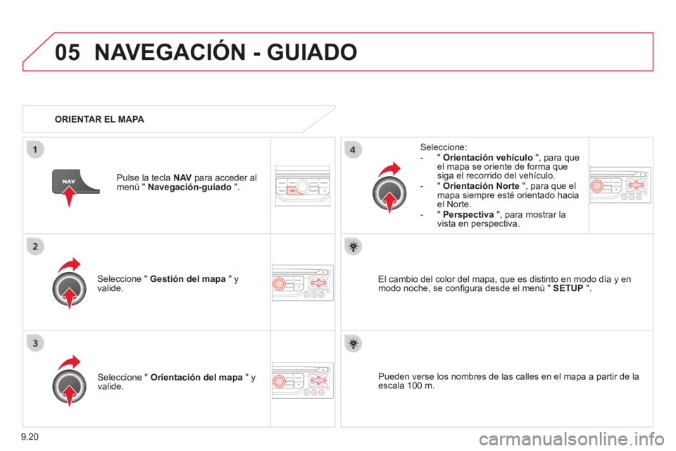 CITROEN BERLINGO MULTISPACE 2014 Manuales de Empleo (in Spanish) 9.20
05
Berlingo-2-VP-papier_es_Chap09b_RT6-2-7_ed01-2014
NAVEGACIÓN - GUIADO
Seleccione " Gestión del mapa " y valide.
Seleccione: - " Orientación vehículo ", para que el mapa CITROEN BERLINGO MULTISPACE 2014 Manuales de Empleo (in Spanish) 9.20
05
Berlingo-2-VP-papier_es_Chap09b_RT6-2-7_ed01-2014
NAVEGACIÓN - GUIADO
Seleccione " Gestión del mapa " y valide.
Seleccione: - " Orientación vehículo ", para que el mapa