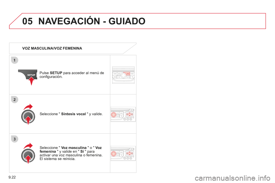 CITROEN BERLINGO MULTISPACE 2014 Manuales de Empleo (in Spanish) 9.22
05
Berlingo-2-VP-papier_es_Chap09b_RT6-2-7_ed01-2014
NAVEGACIÓN - GUIADO
VOZ MASCULINA/VOZ FEMENINA
Pulse SETUP para acceder al menú de confi guración.
Seleccione " Voz m CITROEN BERLINGO MULTISPACE 2014 Manuales de Empleo (in Spanish) 9.22
05
Berlingo-2-VP-papier_es_Chap09b_RT6-2-7_ed01-2014
NAVEGACIÓN - GUIADO
VOZ MASCULINA/VOZ FEMENINA
Pulse SETUP para acceder al menú de confi guración.
Seleccione " Voz m