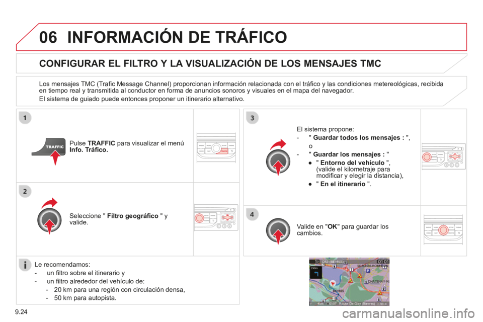 CITROEN BERLINGO MULTISPACE 2014 Manuales de Empleo (in Spanish) 9.24
06
Berlingo-2-VP-papier_es_Chap09b_RT6-2-7_ed01-2014
INFORMACIÓN DE TRÁFICO
CONFIGURAR EL FILTRO Y LA VISUALIZACIÓN DE LOS MENSAJES TMC
Los mensajes TMC (Trafi c Message CITROEN BERLINGO MULTISPACE 2014 Manuales de Empleo (in Spanish) 9.24
06
Berlingo-2-VP-papier_es_Chap09b_RT6-2-7_ed01-2014
INFORMACIÓN DE TRÁFICO
CONFIGURAR EL FILTRO Y LA VISUALIZACIÓN DE LOS MENSAJES TMC
Los mensajes TMC (Trafi c Message