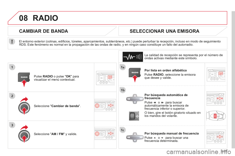CITROEN BERLINGO MULTISPACE 2014 Manuales de Empleo (in Spanish) 9.39
08
Berlingo-2-VP-papier_es_Chap09b_RT6-2-7_ed01-2014
RADIO
Por lista en orden alfabético
Pulse RADIO , seleccione la emisora que desee y valide.
Por búsqueda automática de frecuenc CITROEN BERLINGO MULTISPACE 2014 Manuales de Empleo (in Spanish) 9.39
08
Berlingo-2-VP-papier_es_Chap09b_RT6-2-7_ed01-2014
RADIO
Por lista en orden alfabético
Pulse RADIO , seleccione la emisora que desee y valide.
Por búsqueda automática de frecuenc
