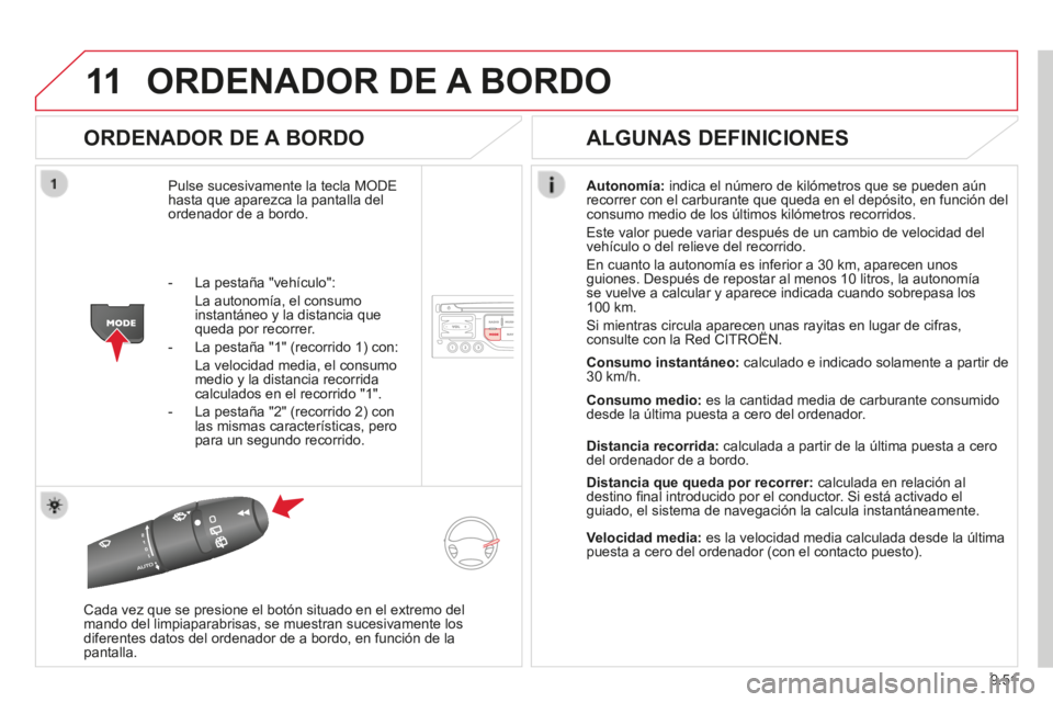 CITROEN BERLINGO MULTISPACE 2014 Manuales de Empleo (in Spanish) 9.51
11
Berlingo-2-VP-papier_es_Chap09b_RT6-2-7_ed01-2014
ORDENADOR DE A BORDO
ORDENADOR DE A BORDO
Pulse sucesivamente la tecla MODE hasta que aparezca la pantalla del ordenador de a bordo. CITROEN BERLINGO MULTISPACE 2014 Manuales de Empleo (in Spanish) 9.51
11
Berlingo-2-VP-papier_es_Chap09b_RT6-2-7_ed01-2014
ORDENADOR DE A BORDO
ORDENADOR DE A BORDO
Pulse sucesivamente la tecla MODE hasta que aparezca la pantalla del ordenador de a bordo.