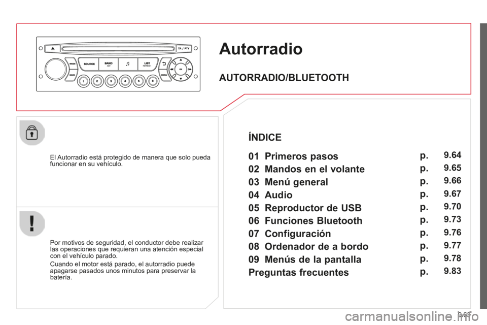 CITROEN BERLINGO MULTISPACE 2014 Manuales de Empleo (in Spanish) 9.63
Berlingo-2-VP-papier_es_Chap09c_RD45_ed01_2014
Autorradio
El Autorradio está protegido de manera que solo pueda funcionar en su vehículo.
Por motivos de seguridad, el conductor debe CITROEN BERLINGO MULTISPACE 2014 Manuales de Empleo (in Spanish) 9.63
Berlingo-2-VP-papier_es_Chap09c_RD45_ed01_2014
Autorradio
El Autorradio está protegido de manera que solo pueda funcionar en su vehículo.
Por motivos de seguridad, el conductor debe