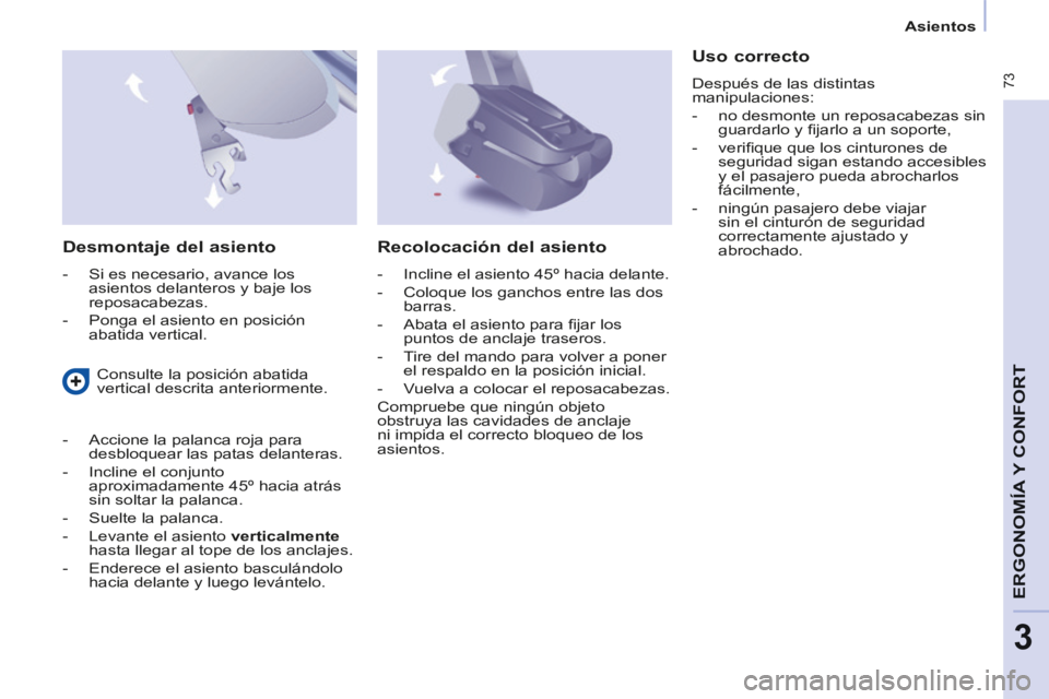 CITROEN BERLINGO MULTISPACE 2014 Manuales de Empleo (in Spanish) Asientos
Berlingo-2-VP-papier_es_Chap03_Ergonomie_ed01-2014
73
ERGONOMÍA
Y C
ERGONOMÍA
Y C
ERGONOMÍA
ONFORT
3
Desmontaje del asiento
- Si es necesario, avance los asientos de CITROEN BERLINGO MULTISPACE 2014 Manuales de Empleo (in Spanish) Asientos
Berlingo-2-VP-papier_es_Chap03_Ergonomie_ed01-2014
73
ERGONOMÍA
Y C
ERGONOMÍA
Y C
ERGONOMÍA
ONFORT
3
Desmontaje del asiento
- Si es necesario, avance los asientos de