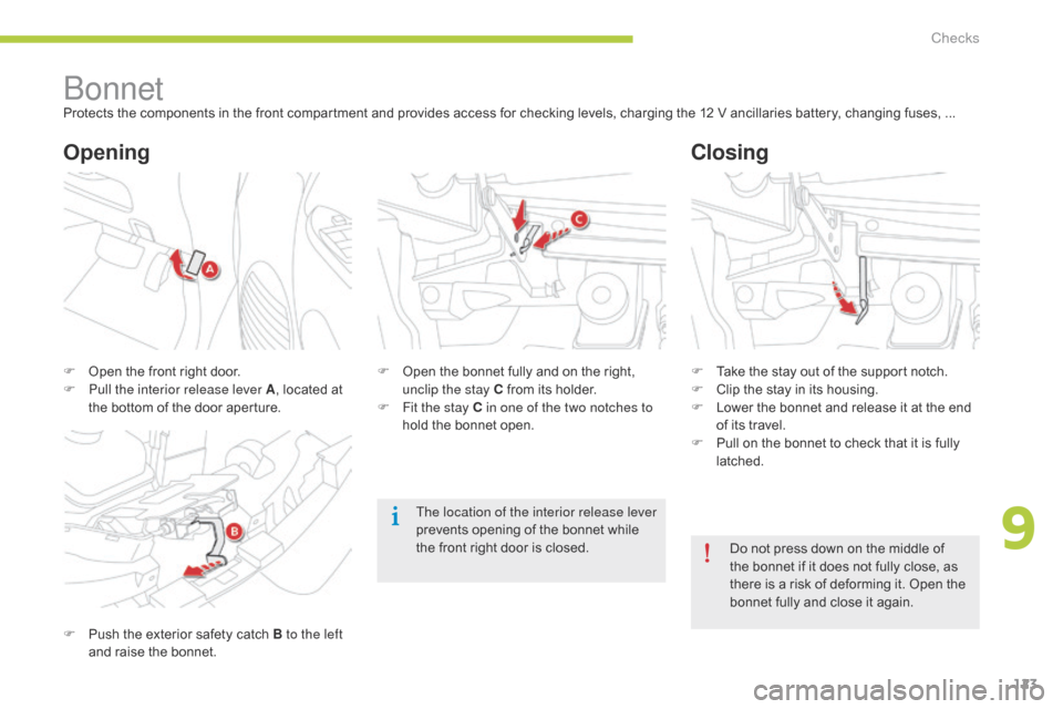 Citroen C ZERO 2014.5 1.G Owners Manual 123
bonnetProtects the components in the front compartment and provides access for checking levels, charging the 12 V ancillaries battery, changing fuses, ...
F 
P
 ush the exterior safety catch B to 