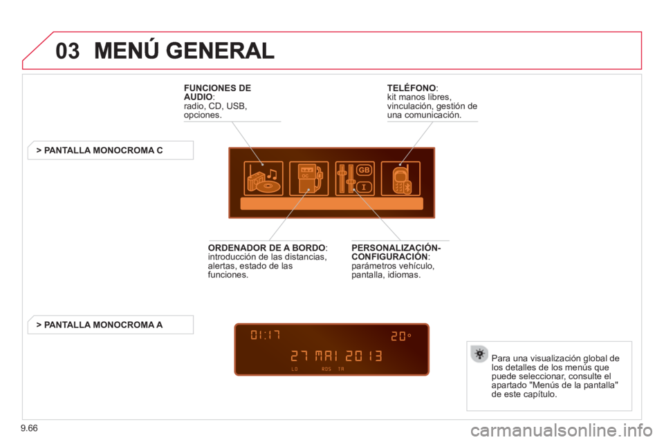 CITROEN BERLINGO MULTISPACE 2013 Manuales de Empleo (in Spanish) 9.66
03
FUNCIONES DE
AUDIO :radio, CD, USB,
opciones.
> PANTALLA MONOCROMA C
Para una visualización
global de
los detalles de los menús quepuede seleccionar, consulte el
aparta CITROEN BERLINGO MULTISPACE 2013 Manuales de Empleo (in Spanish) 9.66
03
FUNCIONES DE
AUDIO :radio, CD, USB,
opciones.
> PANTALLA MONOCROMA C
Para una visualización
global de
los detalles de los menús quepuede seleccionar, consulte el
aparta