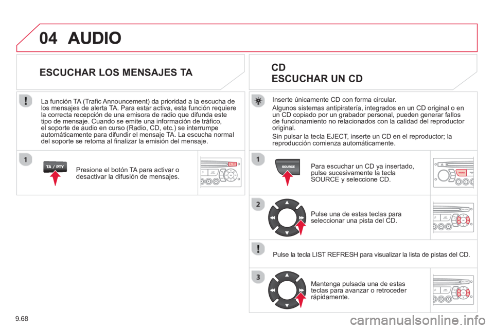 CITROEN BERLINGO MULTISPACE 2013 Manuales de Empleo (in Spanish) 9.68
04
Inserte únicamente CD con forma circular.
Al
gunos sistemas antipiratería, integrados en un CD original o en
un CD copiado por un grabador personal, pueden generar fallos
de funcionamie CITROEN BERLINGO MULTISPACE 2013 Manuales de Empleo (in Spanish) 9.68
04
Inserte únicamente CD con forma circular.
Al
gunos sistemas antipiratería, integrados en un CD original o en
un CD copiado por un grabador personal, pueden generar fallos
de funcionamie
