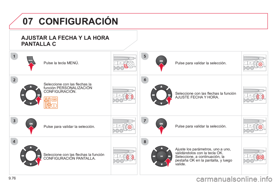 CITROEN BERLINGO MULTISPACE 2013  Manuales de Empleo (in Spanish) 9.76
07  CONFIGURACIÓN 
Pulse la tecla MENÚ.  
Seleccione con las ﬂ echas la función PERSONALIZACIÓNCONFIGURACIÓN.
Pulse para validar la selección.
   
Seleccione con las ﬂ echas la función