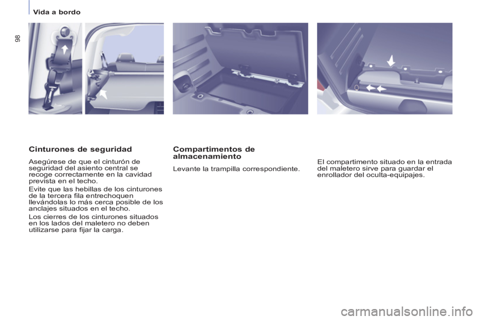 CITROEN BERLINGO MULTISPACE 2013 Manuales de Empleo (in Spanish) 98
Vida a bordo
Compartimentos de
almacenamiento
Levante la trampilla correspondiente. El compartimento situado en la entrada
del maletero sirve para guardar el
enrollador del oc CITROEN BERLINGO MULTISPACE 2013 Manuales de Empleo (in Spanish) 98
Vida a bordo
Compartimentos de
almacenamiento
Levante la trampilla correspondiente. El compartimento situado en la entrada
del maletero sirve para guardar el
enrollador del oc