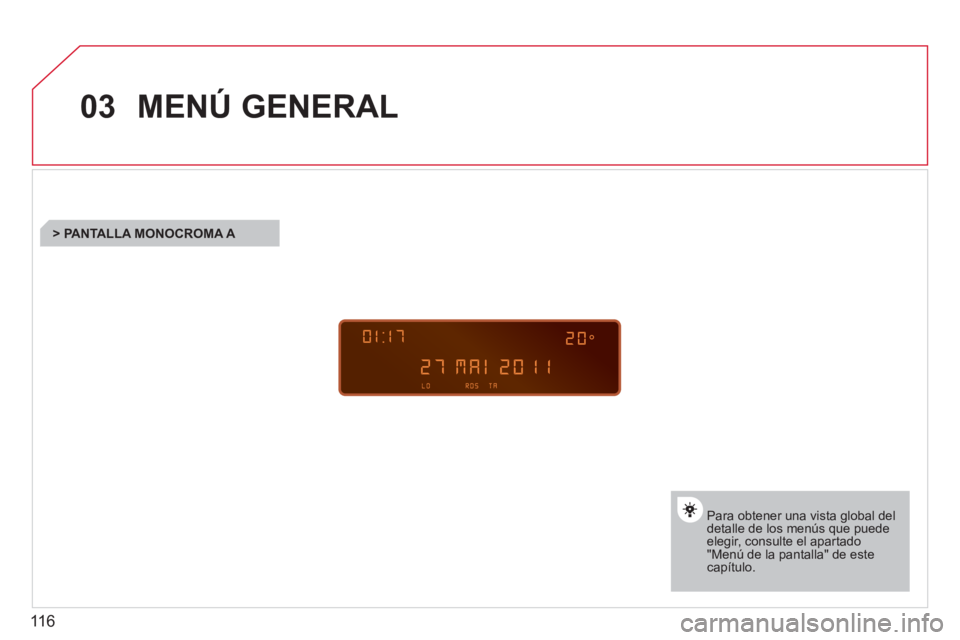 CITROEN BERLINGO FIRST 2011 Manuales de Empleo (in Spanish) 116
03MENÚ GENERAL
Para obtener una vista global deldetalle de los menús que puede elegir, consulte el apartado"Menú de la pantalla" de estecapítulo.
> PANTALLA MONOCROMA A
CITROEN BERLINGO FIRST 2011 Manuales de Empleo (in Spanish) 116
03MENÚ GENERAL
Para obtener una vista global deldetalle de los menús que puede elegir, consulte el apartado"Menú de la pantalla" de estecapítulo.
> PANTALLA MONOCROMA A