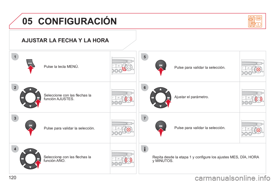 CITROEN BERLINGO FIRST 2011  Manuales de Empleo (in Spanish) 120
05
1
2
3
4
5
6
7
CONFIGURACIÓN
Pulse la tecla MENÚ.  
Seleccione con las ﬂ echas la funciÛn AJUSTES.  
Pulse para validar la selecciÛn.
   
Seleccione con las ﬂ echas lafunciÛn A—O.  Pu