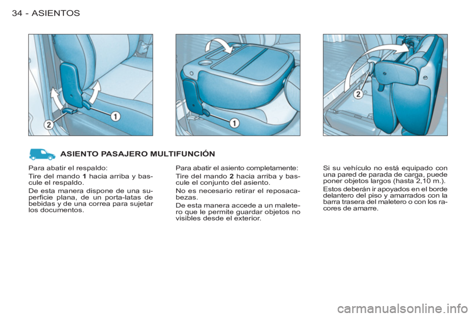 CITROEN BERLINGO FIRST 2011  Manuales de Empleo (in Spanish) ASIENTOS34-
  ASIENTO PASAJERO MULTIFUNCIÓN 
 
Para abatir el asiento completamente: 
 
Tire del mando  2 
 hacia arriba y bas-
cule el conjunto del asiento. 
  No es necesario retirar el reposaca-
b