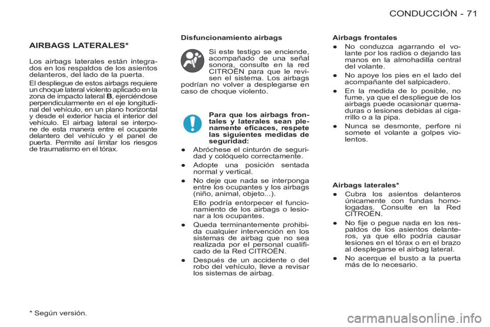 CITROEN BERLINGO FIRST 2011  Manuales de Empleo (in Spanish) 71CONDUCCIÓN
-
   
 
 
 
 
 
AIRBAGS LATERALES *   
Si este testigo se enciende, 
acompañado de una señal 
sonora, consulte en la red 
CITROËN para que le revi-
sen el sistema. Los airbags 
podrí