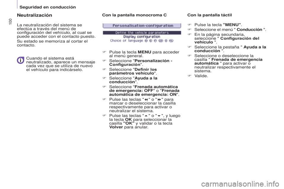 CITROEN BERLINGO ELECTRIC 2017 Manuales de Empleo (in Spanish) 100
BERLINGO-2-VU_ES_CHAP05_SECURITE_ED01-2015
Neutralización
la neutralización del sistema se
efectúa a través del menú de
configuración del vehículo, al cual se
puede acceder con el contac CITROEN BERLINGO ELECTRIC 2017 Manuales de Empleo (in Spanish) 100
BERLINGO-2-VU_ES_CHAP05_SECURITE_ED01-2015
Neutralización
la neutralización del sistema se
efectúa a través del menú de
configuración del vehículo, al cual se
puede acceder con el contac
