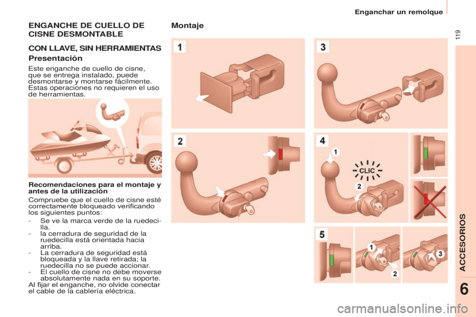 CITROEN BERLINGO ELECTRIC 2017 Manuales de Empleo (in Spanish) 11 9
Berlingo-2-Vu_es_chap06_accessoire_ed01-2015
ENGANCHE DE CUELLO DE
CISNE
DESMONTABLE
CON
LLAVE , SIN HERRAMIENTAS
Presentación
este enganche de cuello de cisne,
que se entrega instalad CITROEN BERLINGO ELECTRIC 2017 Manuales de Empleo (in Spanish) 11 9
Berlingo-2-Vu_es_chap06_accessoire_ed01-2015
ENGANCHE DE CUELLO DE
CISNE
DESMONTABLE
CON
LLAVE , SIN HERRAMIENTAS
Presentación
este enganche de cuello de cisne,
que se entrega instalad
