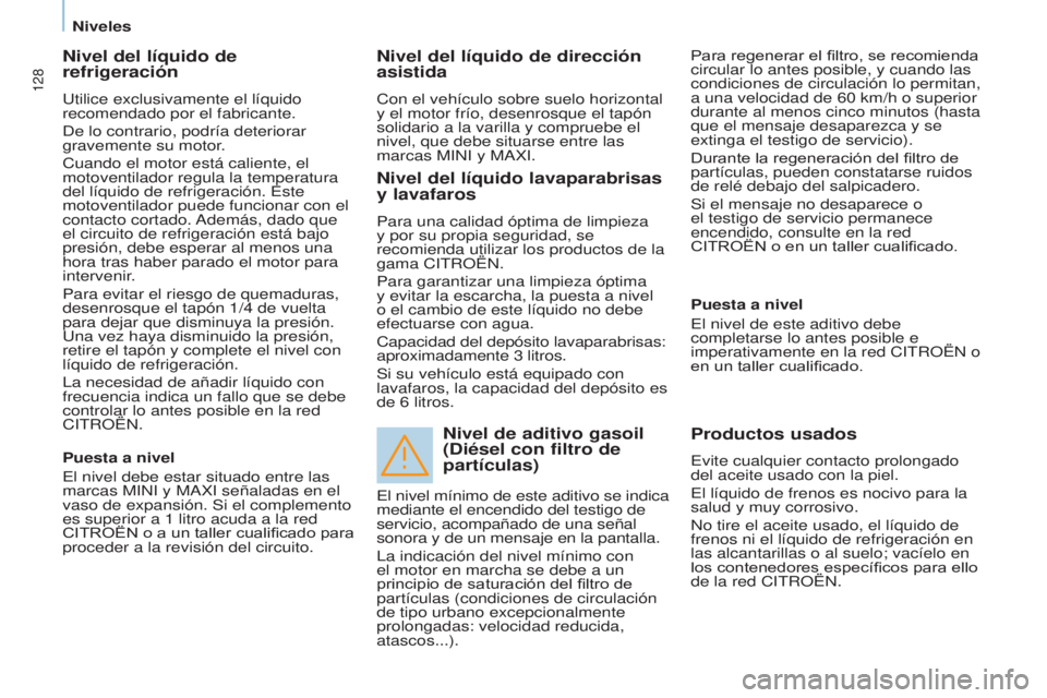 CITROEN BERLINGO ELECTRIC 2017 Manuales de Empleo (in Spanish) 128
Berlingo-2-VU_es_Chap07_Verification_ed01-2015Berlingo-2-VU_es_Chap07_Verification_ed01-2015
Nivel del líquido de
refrigeración
utilice exclusivamente el líquido
recomendado por el fabricante CITROEN BERLINGO ELECTRIC 2017 Manuales de Empleo (in Spanish) 128
Berlingo-2-VU_es_Chap07_Verification_ed01-2015Berlingo-2-VU_es_Chap07_Verification_ed01-2015
Nivel del líquido de
refrigeración
utilice exclusivamente el líquido
recomendado por el fabricante