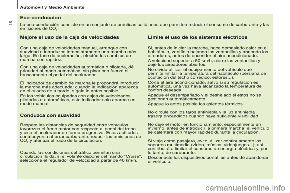 CITROEN BERLINGO ELECTRIC 2017  Manuales de Empleo (in Spanish) 16la eco-conducción consiste en un conjunto de prácticas cotidianas q\
ue permiten reducir el consumo de carburante y las 
emisiones de  c O
2.
Eco-conducción
Mejore el uso de la caja de velocidade