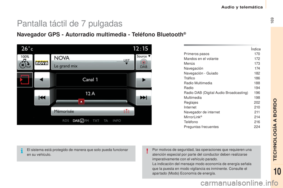 CITROEN BERLINGO ELECTRIC 2017  Manuales de Empleo (in Spanish)  169
Berlingo-2-Vu_es_ chap10a_SMe Gplus_ed01-2015
Pantalla táctil de 7  pulgadas
Navegador GPS - Autorradio multimedia - Teléfono Bluetooth®
índice
Primeros pasos 1 70
Mandos en el volante
 
1
 7