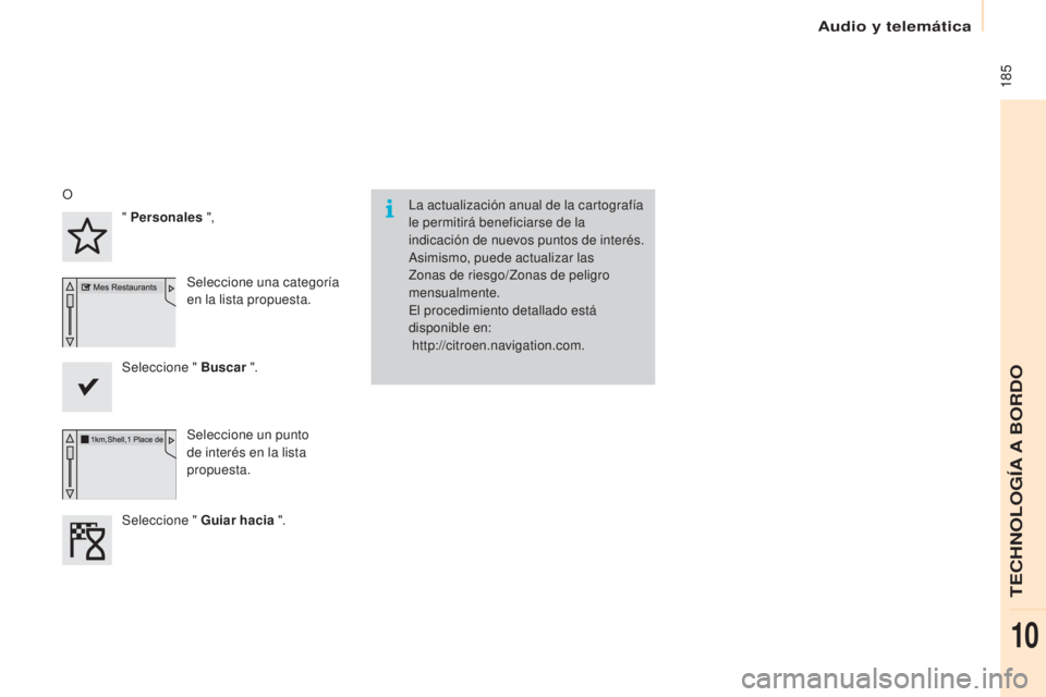CITROEN BERLINGO ELECTRIC 2017 Manuales de Empleo (in Spanish) 185
Berlingo-2-Vu_es_ chap10a_SMe Gplus_ed01-2015
la actualización anual de la cartografía
le permitirá beneficiarse de la
indicación de nuevos puntos de interés.
as
imismo, puede actualizar CITROEN BERLINGO ELECTRIC 2017 Manuales de Empleo (in Spanish) 185
Berlingo-2-Vu_es_ chap10a_SMe Gplus_ed01-2015
la actualización anual de la cartografía
le permitirá beneficiarse de la
indicación de nuevos puntos de interés.
as
imismo, puede actualizar