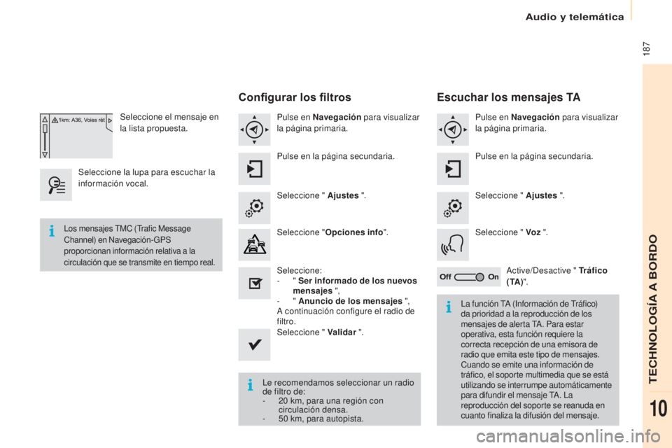 CITROEN BERLINGO ELECTRIC 2017 Manuales de Empleo (in Spanish) 187
Berlingo-2-Vu_es_ chap10a_SMe Gplus_ed01-2015
Seleccione el mensaje en
la lista propuesta.
Seleccione la lupa para escuchar la
información vocal.
Configurar los filtros
Pulse en Navegación p CITROEN BERLINGO ELECTRIC 2017 Manuales de Empleo (in Spanish) 187
Berlingo-2-Vu_es_ chap10a_SMe Gplus_ed01-2015
Seleccione el mensaje en
la lista propuesta.
Seleccione la lupa para escuchar la
información vocal.
Configurar los filtros
Pulse en Navegación p