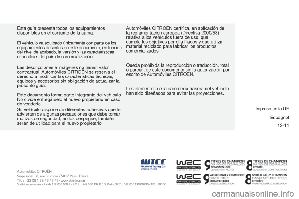CITROEN BERLINGO ELECTRIC 2017 Manuales de Empleo (in Spanish) 12-14
BeRlinGO-2-Vu_eS_cHaP11_cOuV-Fin_ed01-2015
esta guía presenta todos los equipamientos
disponibles en el conjunto de la gama.
Queda prohibida la reproducción o traducción, total
o parcial, d CITROEN BERLINGO ELECTRIC 2017 Manuales de Empleo (in Spanish) 12-14
BeRlinGO-2-Vu_eS_cHaP11_cOuV-Fin_ed01-2015
esta guía presenta todos los equipamientos
disponibles en el conjunto de la gama.
Queda prohibida la reproducción o traducción, total
o parcial, d